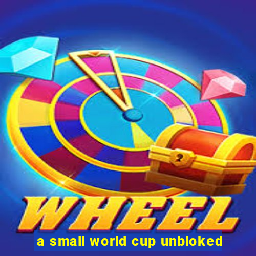 a small world cup unbloked